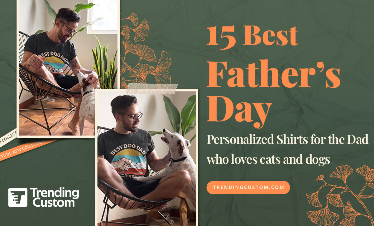 15 Best Father's Day Personalized Shirts For The Dad Who Loves Cats And Dogs