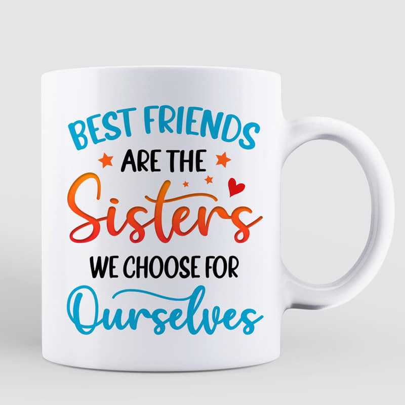 Best Friends Are The Sisters We Choose Bestie Gift Personalized Mug
