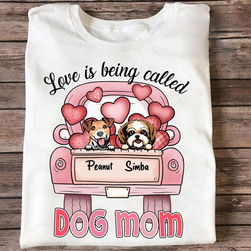 Love Is Being Called Dog Mom Personalized Shirt