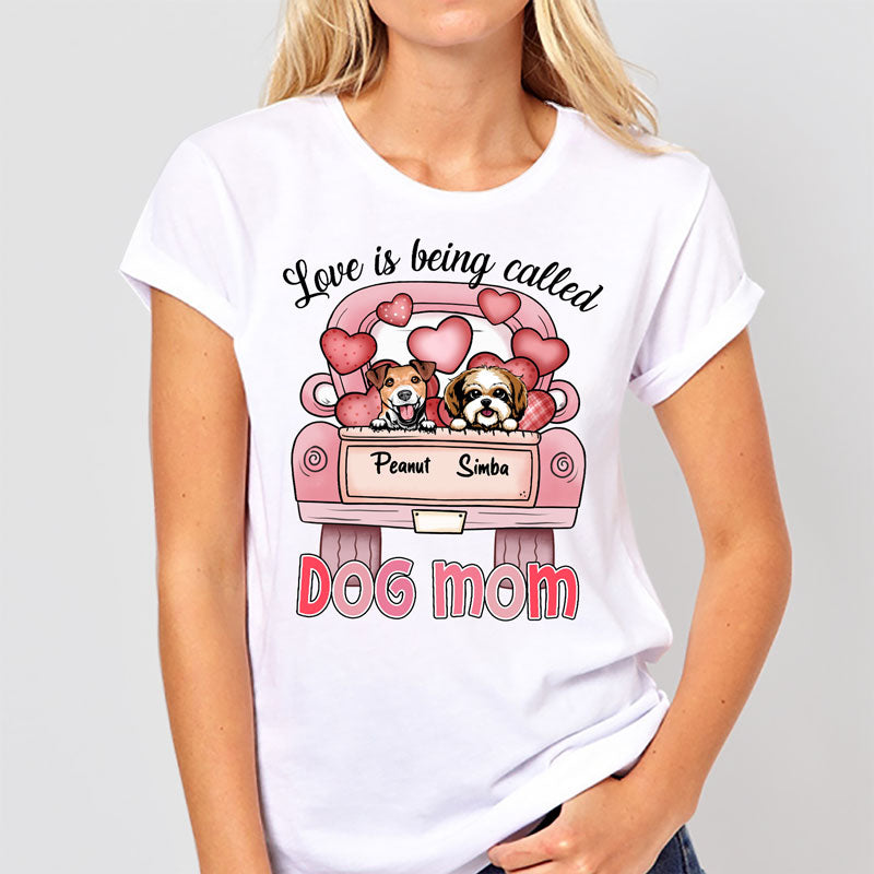 Love Is Being Called Dog Mom Personalized Shirt