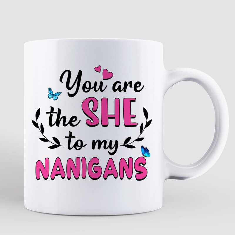 The She To My Nanigans Besties Best Friend Gift Personalized Mug