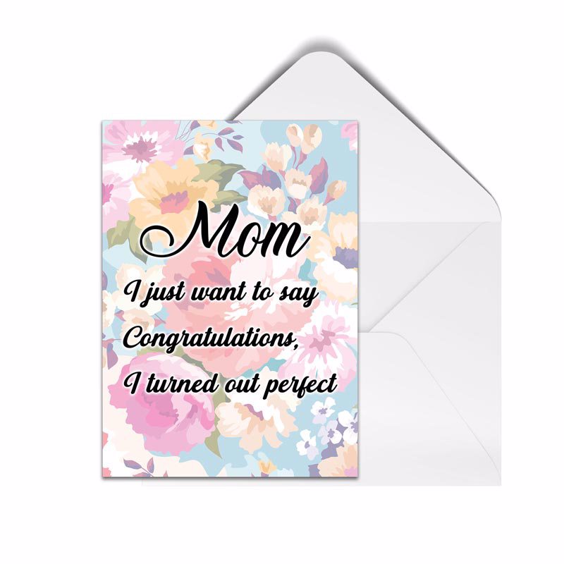Happy Mother's Day Mom Congratulations I Turned Out Perfect Cards