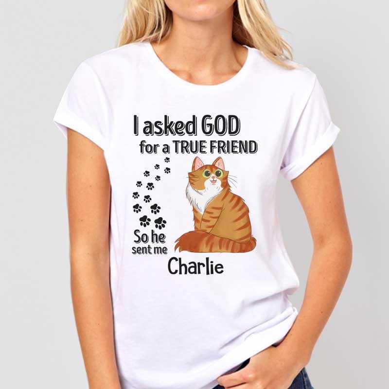 Apparel Asked God For A True Friends Cat Cartoon Personalized Shirt