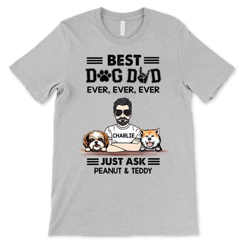 Apparel Best Dog Dad Ever Ever Just Ask Personalized Shirt