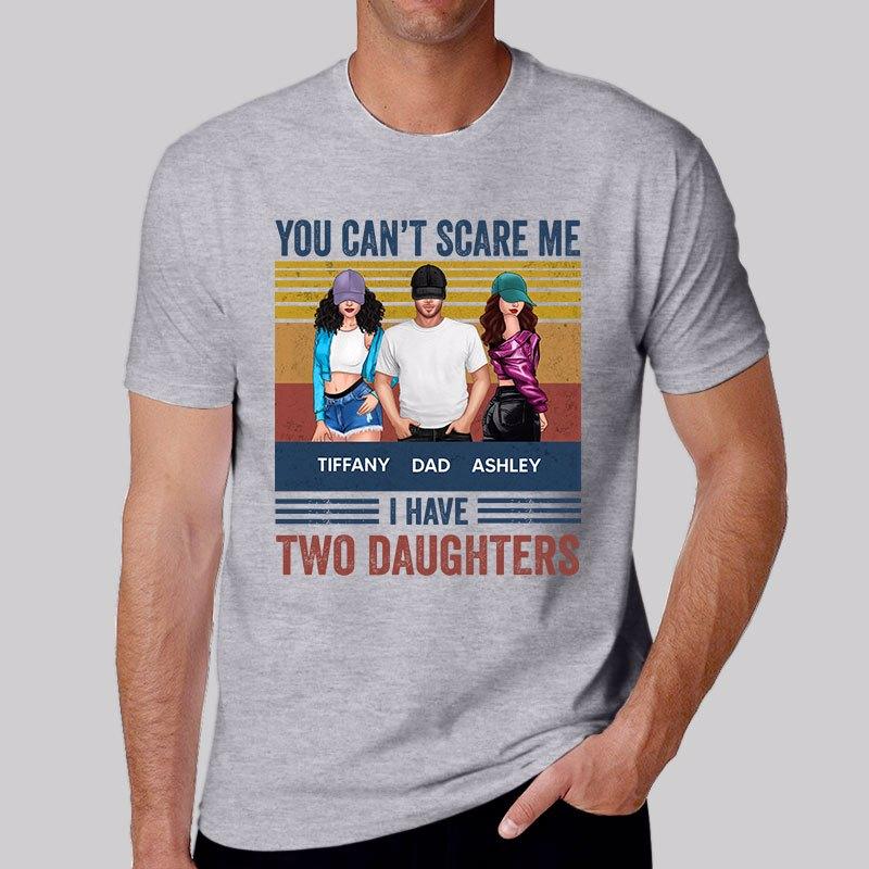 Apparel Can‘t Scare Me I Have Daughters Dad Personalized Shirt
