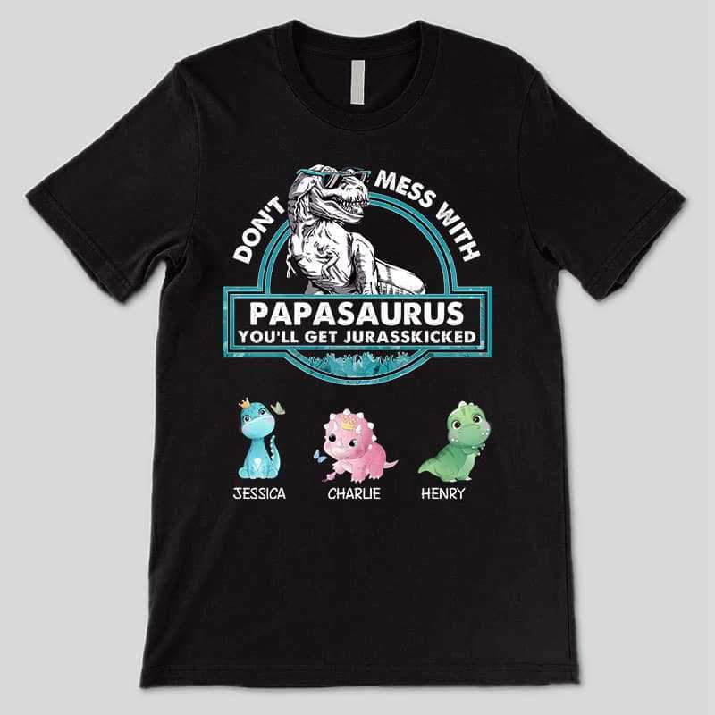 Apparel Don‘t Mess With Papasaurus Daddysaurus Personalized Dark Shirt