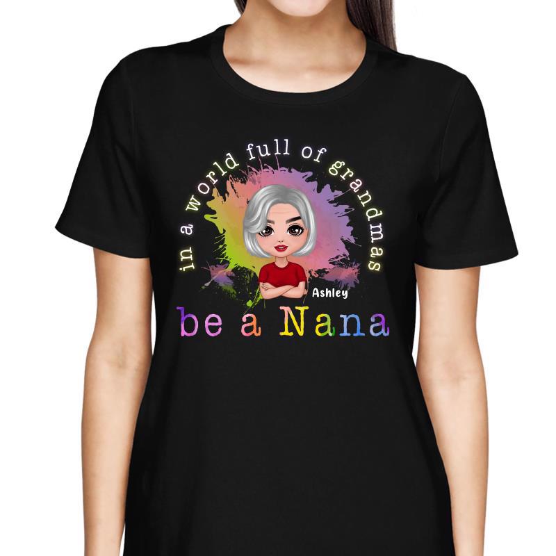 In A World Full Of Grandma Be A Nana Doll Colorful Personalized Shirt