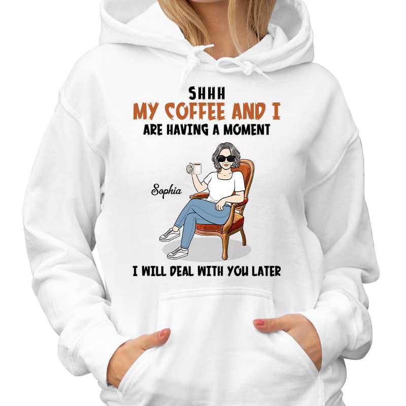 My Coffee And I Having A Moment Personalized Hoodie Sweatshirt