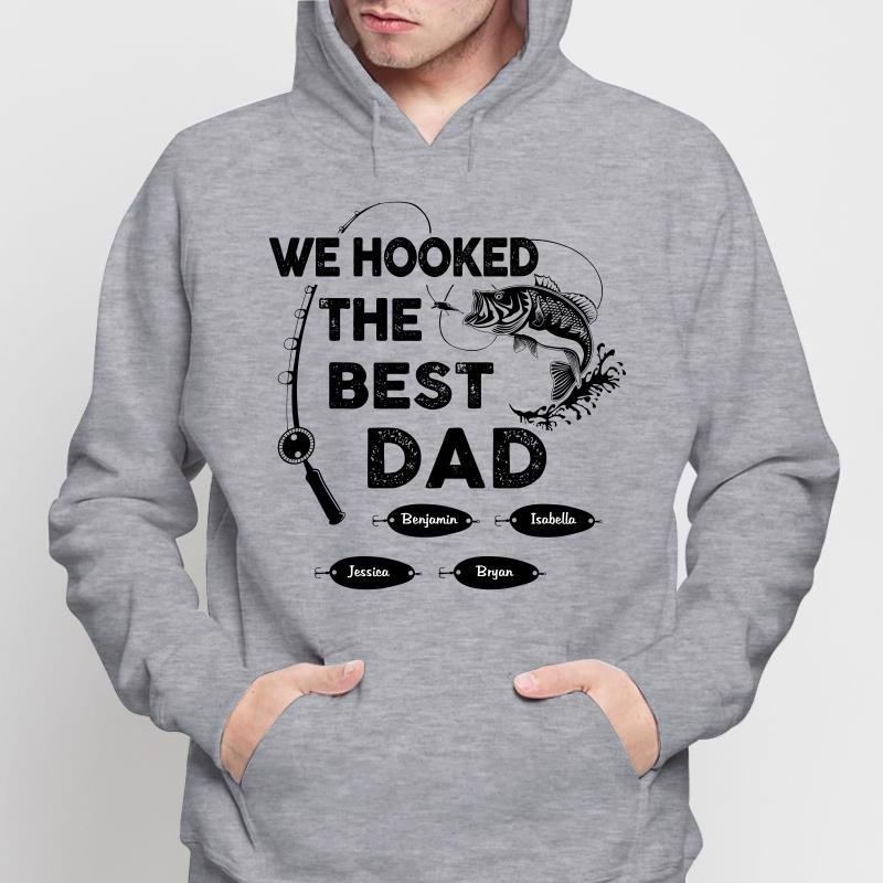 We Hooked The Best Fishing Dad Grandpa Father‘s Day Gift Personalized Hoodie Sweatshirt