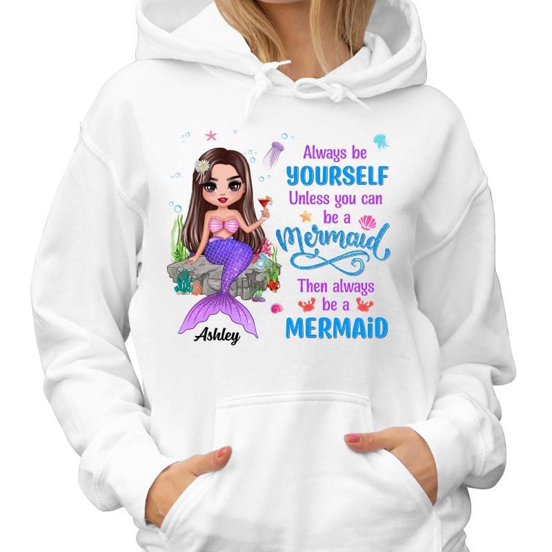 Hoodie & Sweatshirts Always Be Yourself Unless You Can Be A Mermaid Personalized Hoodie Sweatshirt