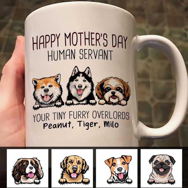 Mug Happy Mother‘s Day Dogs Human Servant Personalized Mug Ceramic Mug / White / 11oz