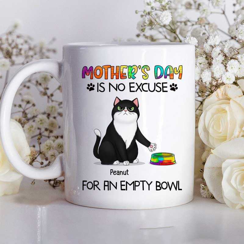 Mug Mother‘s Day No Excuse For Empty Bowl Cat Mom Personalized Mug Ceramic Mug / White / 11oz