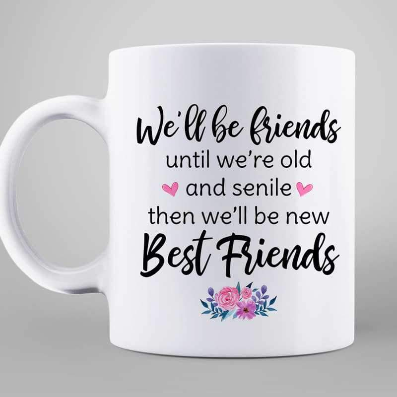 Mug Old Doll Besties Friends Until We‘re Old And Senile Personalized Mug