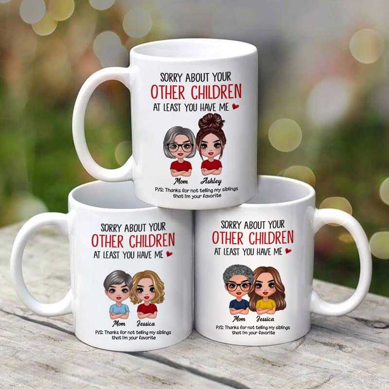 Mug Sorry About Your Other Children Doll Mother‘s Day Gift For Mom Personalized Mug