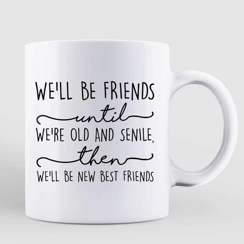 Mugs Friends Until Old Posing Women Personalized Mug 11oz