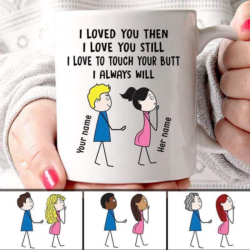 Mugs Loved You Still Touch Your Butt Couple Personalized Mug 11oz