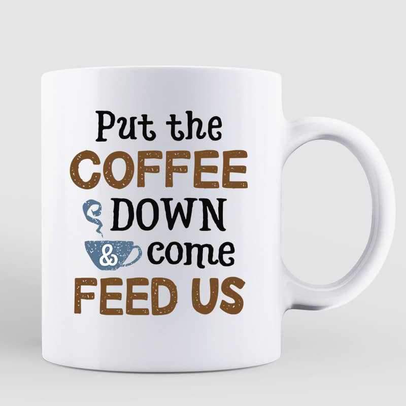 Mugs Put Coffee Down & Feed Us Fluffy Cats Personalized Coffee Mug