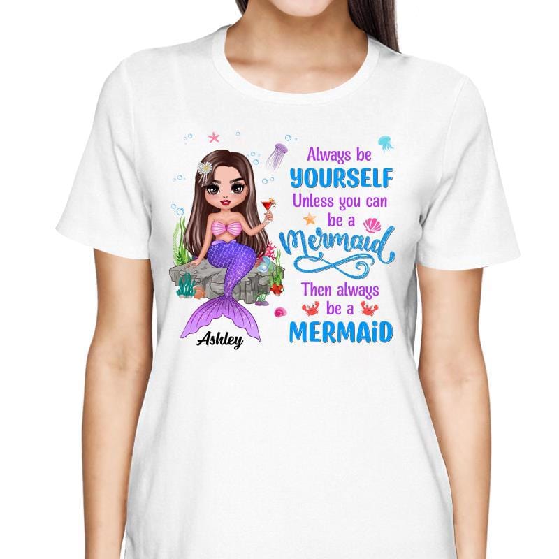 T-Shirt Always Be Yourself Unless You Can Be A Mermaid Personalized Shirt