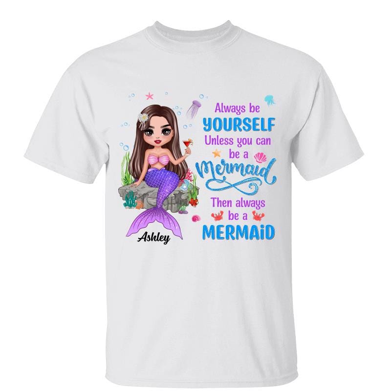 T-Shirt Always Be Yourself Unless You Can Be A Mermaid Personalized Shirt Classic Tee / White Classic Tee / S