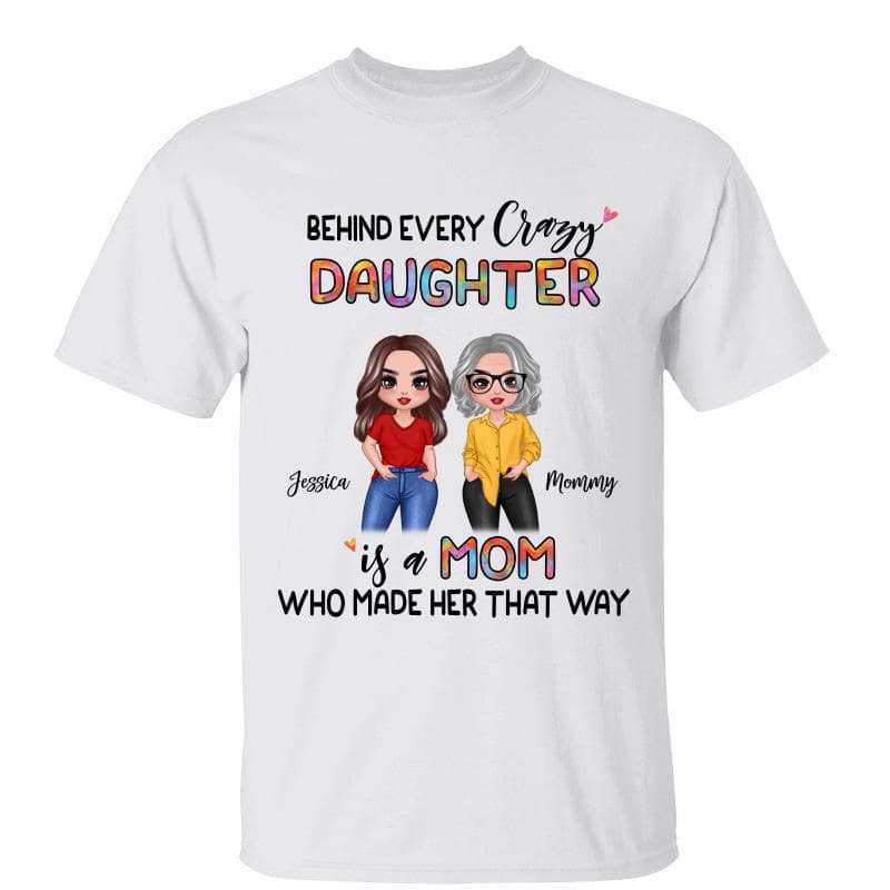 T-Shirt Behind Every Crazy Daughter Is Mom Posing Doll Women Personalized Shirt Classic Tee / Ash Classic Tee / S