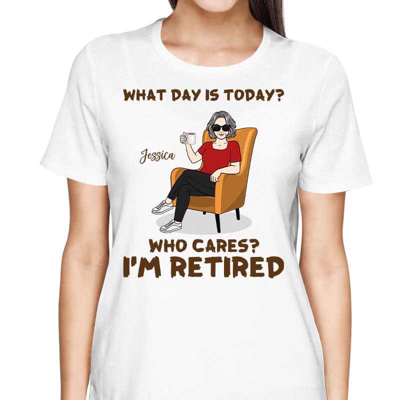 T-Shirt What‘s Day Is Today I’m Retired Retirement Gift Personalized Shirt