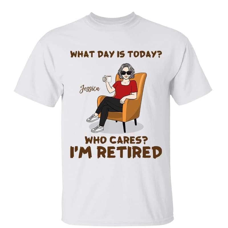 T-Shirt What‘s Day Is Today I’m Retired Retirement Gift Personalized Shirt Classic Tee / White Classic Tee / S