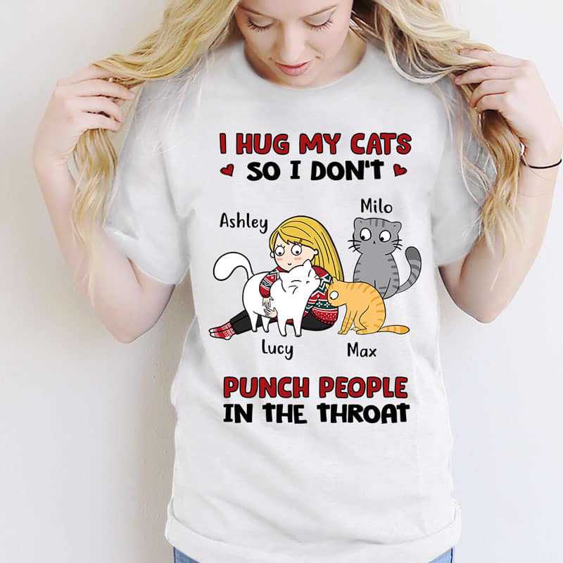 T-shirts I Hug My Cats So I Don‘t Punch People Cat Mom Personalized Shirt