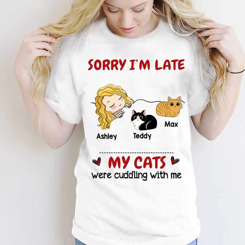 T-shirts Sorry I‘m Late My Cat Was Cuddling With Me Personalized Shirt