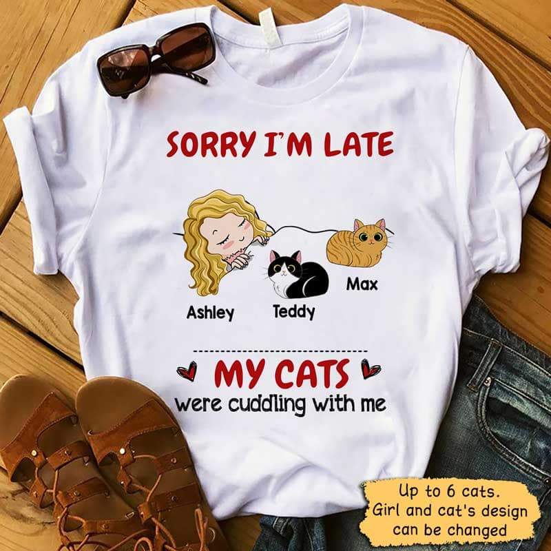 T-shirts Sorry I‘m Late My Cat Was Cuddling With Me Personalized Shirt Classic Tee / S / White