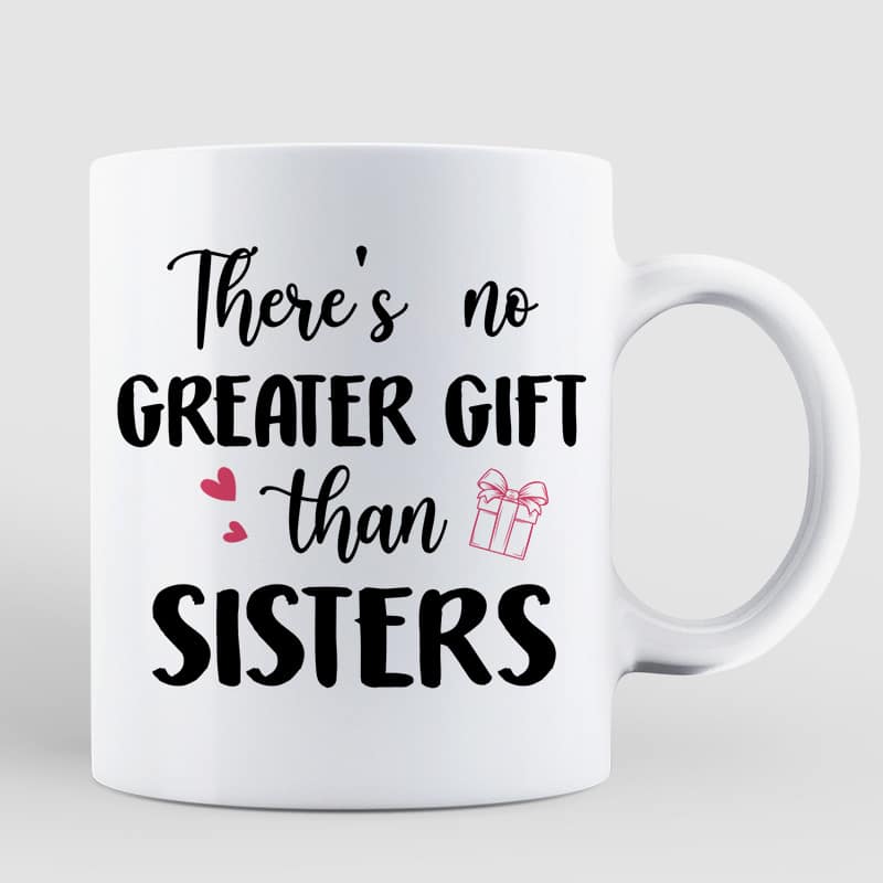 No Greater Gift Than Sisters Bestie Personalized Mug