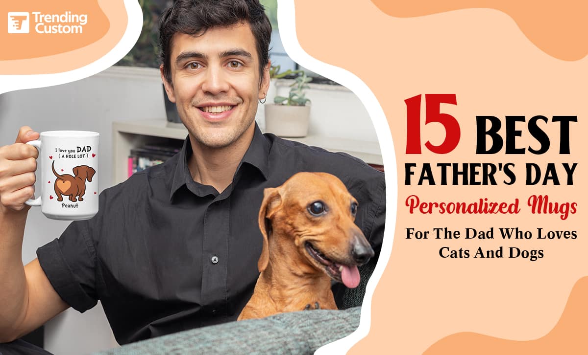 15 Best Father's Day Personalized Mugs For The Dad Who Loves Cats And Dogs