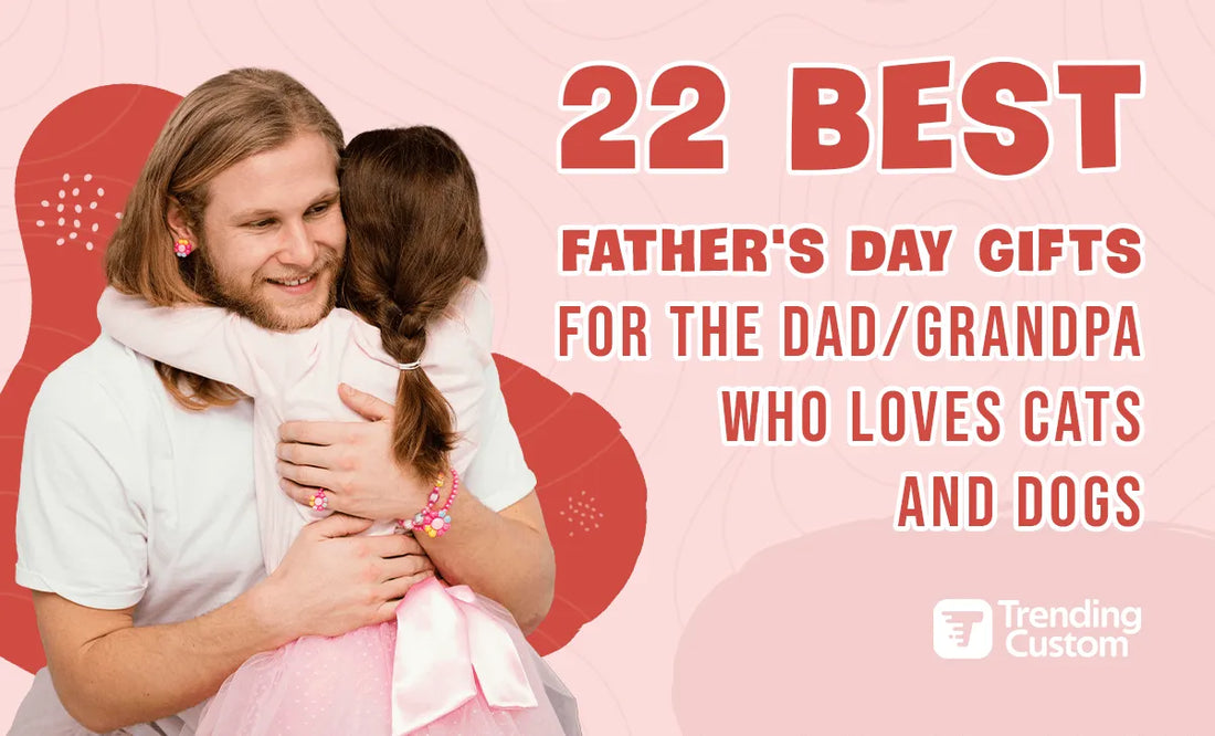 22 Best Father's Day Gifts for the Dad/ Grandpa who loves cats and dogs