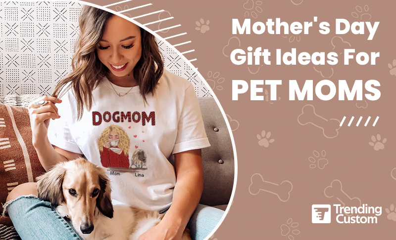 Mother's Day Gift Ideas For Pet Moms
