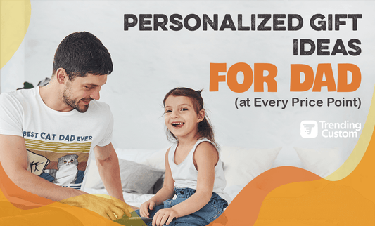 Personalized Father's Day Gift Ideas (at Every Price Point)
