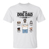 Best Dog Dad Ever Man Standing Personalized Shirt