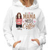 Mama Needs Coffee Woman Drinking Personalized Hoodie Sweatshirt