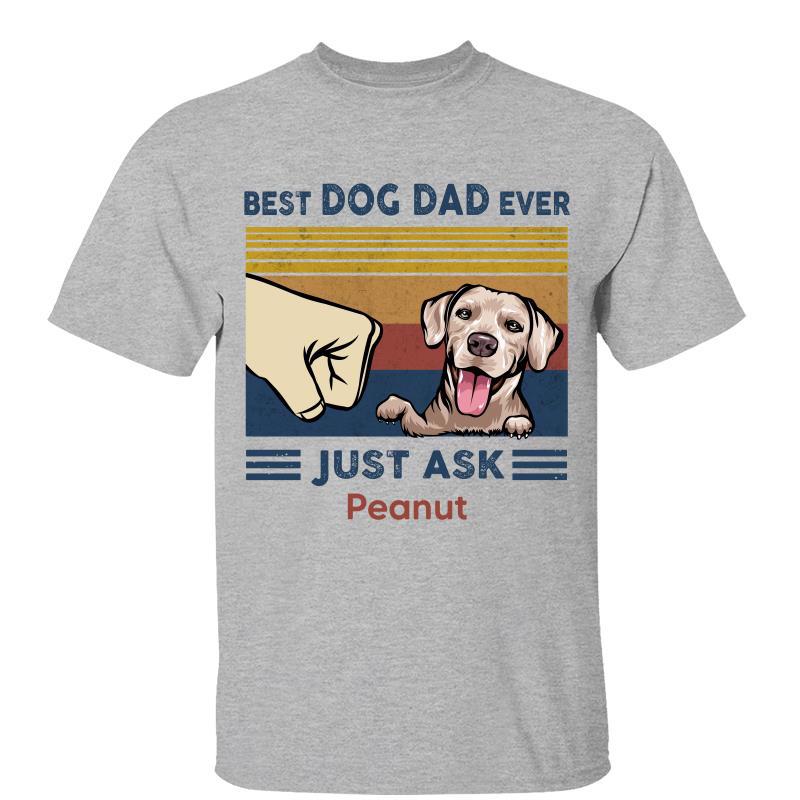 Best Dog Dad Ever Just Ask Personalized Shirt