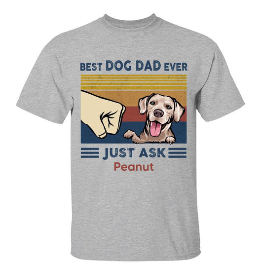 Best Dog Dad Ever Just Ask Personalized Shirt