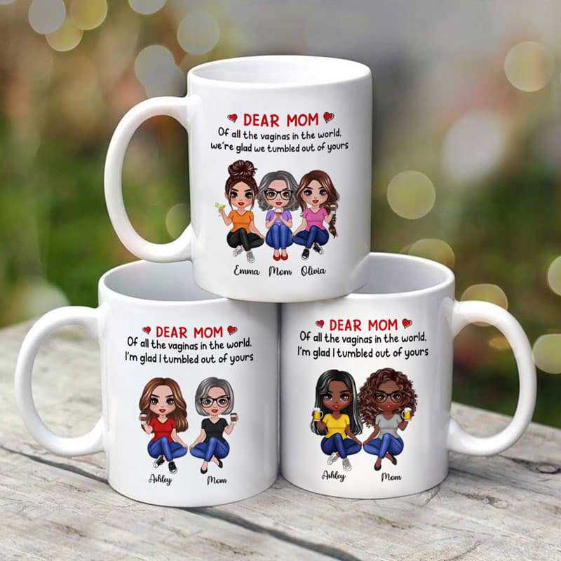Dear Mom I‘m Glad I’m Tumbled Out Of Yours Doll Women Sitting Personalized Mug