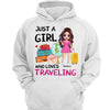 Just A Girl Who Loves Traveling Personalized Hoodie Sweatshirt