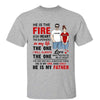 The Fire In My Heart Gift For Dad Daughter Personalized Shirt