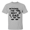 We Hooked The Best Fishing Dad Grandpa Father‘s Day Gift Personalized Shirt