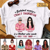 Apparel Behind Every Crazy Daughter Cool Mom Personalized Shirt Classic Tee / White Classic Tee / S