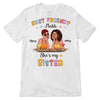 Apparel Best Friend Nahh My Sister Fashion Girls Personalized Shirt