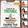 Apparel Grandma Grandkid Get In Trouble Personalized Shirt Classic Tee / White Classic Tee / S