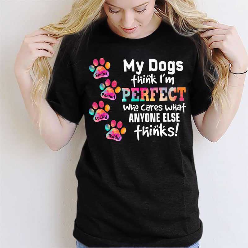 Apparel My Dogs Think I‘m Perfect Personalized Shirt