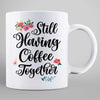 Still Having Coffee Together Best Friends Gift Personalized Mug
