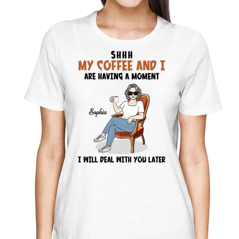 My Coffee And I Having A Moment Personalized Shirt