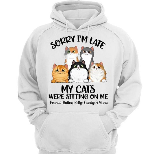 Hoodie & Sweatshirts Sorry I‘m Late Fluffy Cats Sitting On Me Personalized Hoodie Sweatshirt Hoodie / White Hoodie / S