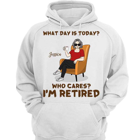 Hoodie & Sweatshirts What‘s Day Is Today I’m Retired Retirement Gift Personalized Hoodie Sweatshirt Hoodie / White Hoodie / S
